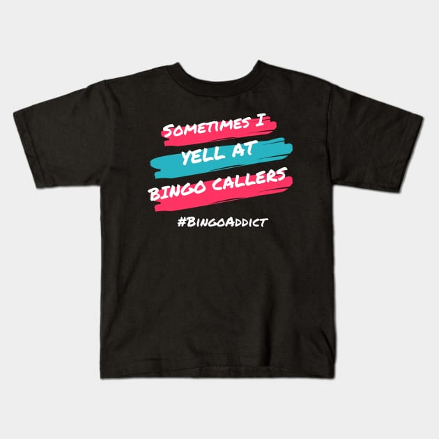 Sometimes I Yell At Bingo Callers Kids T-Shirt by Confessions Of A Bingo Addict